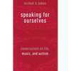 Speaking for Ourselves: Conversations on Life, Music, and Autism - Hardcover