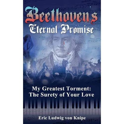 Beethoven's Eternal Promise: My Greatest Torment: The Surety of Your Love - Hardcover