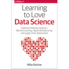 Learning to Love Data Science: Explorations of Emerging Technologies and Platforms for Predictive Analytics, Machine Learning, Digital Manufacturing a - Paperback