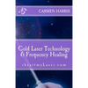 Cold Laser Technology and Frequency Healing: iheartmyLaser.com - Paperback
