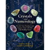 Crystals and Numerology: Decode Your Numbers and Support Your Life Path with Healing Stones - Paperback