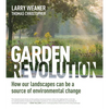 Garden Revolution: How Our Landscapes Can Be a Source of Environmental Change - Hardcover