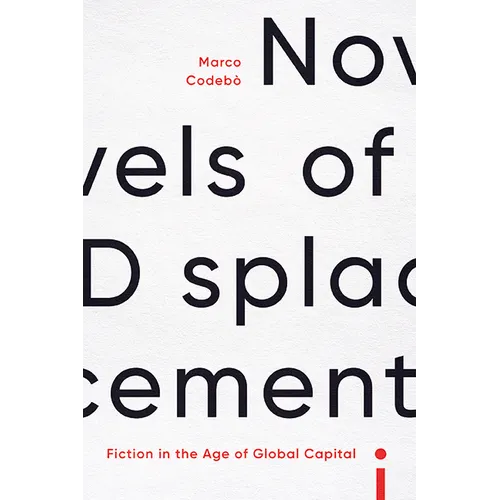 Novels of Displacement: Fiction in the Age of Global Capital - Hardcover