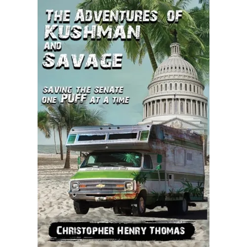 The Adventures of Kushman and Savage: Saving the Senate One Puff at a Time - Hardcover