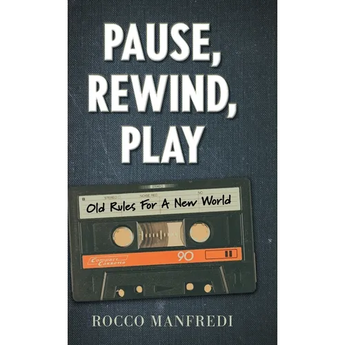 Pause, Rewind, Play: Old Rules For A New World - Hardcover