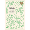 Atlas of Vanishing Places: The Lost Worlds as They Were and as They Are Today - Paperback