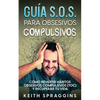 Guía S.O.S. para Obsesivos Compulsivos: Cómo Revertir Hábitos Obsesivos Compulsivos (TOC) y Recuperar tu Vida - Paperback