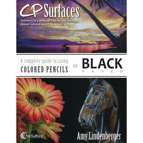 CP Surfaces: A Complete Guide to Using Colored Pencils on Black Paper - Paperback