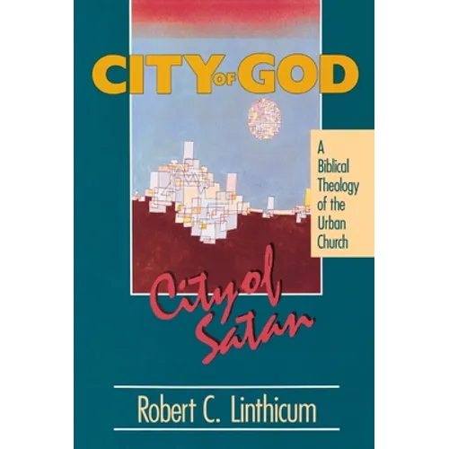 City of God, City of Satan: A Biblical Theology of the Urban City - Paperback