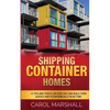 Shipping Container Homes: 15 Tips and Tricks on How you can Build them Quickly and Econoomically in No time - Paperback