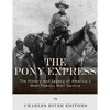 The Pony Express: The History and Legacy of America's Most Famous Mail Service - Paperback