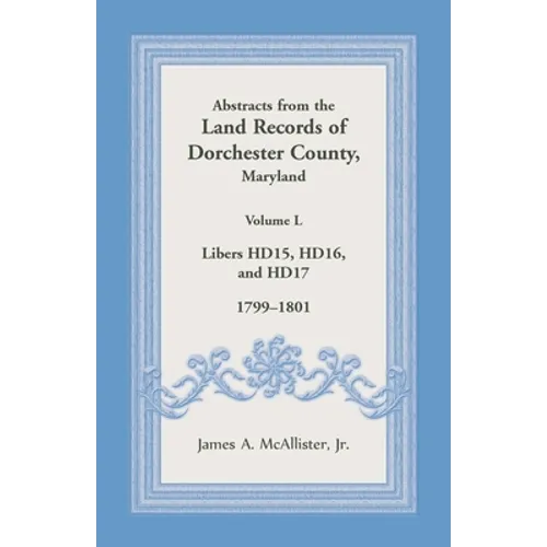 Abstracts from the Land Records of Dorchester County, Maryland, Volume L: 1799-1801 - Paperback