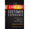 The Swipe-Right Customer Experience: How to Attract, Engage, and Keep Customers in the Digital-First World - Paperback