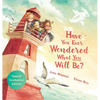Have You Ever Wondered What You Will Be?: Special Graduation Edition - Hardcover