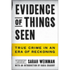 Evidence of Things Seen: True Crime in an Era of Reckoning - Hardcover