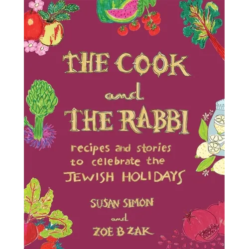 The Cook and the Rabbi: Recipes and Stories to Celebrate the Jewish Holidays - Hardcover
