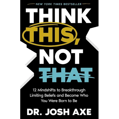 Think This, Not That: 12 Mindshifts to Breakthrough Limiting Beliefs and Become Who You Were Born to Be - Hardcover