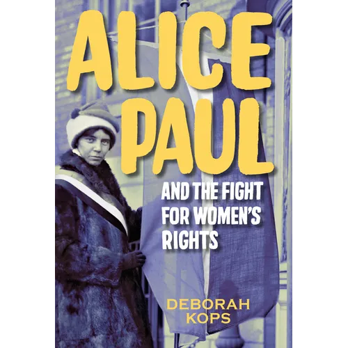 Alice Paul and the Fight for Women's Rights: From the Vote to the Equal Rights Amendment - Hardcover