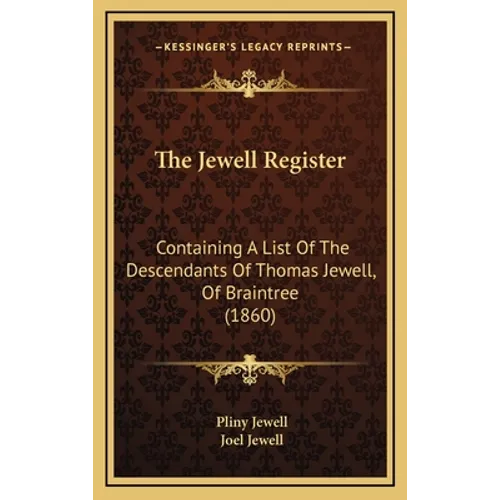The Jewell Register: Containing A List Of The Descendants Of Thomas Jewell, Of Braintree (1860) - Hardcover