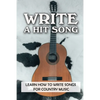 Write A Hit Song: Learn How To Write Songs For Country Music: Write Songs - Paperback