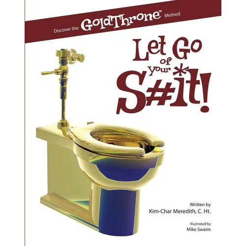 Let Go of Your S#it!: Discover the GoldThrone Method - Paperback
