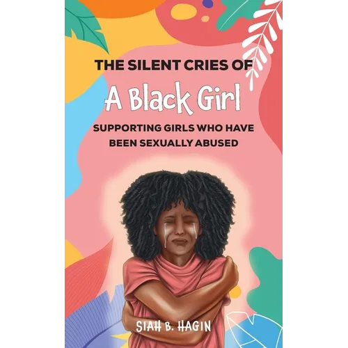 The Silent Cries of a Black Girl: Supporting Girls Who Have Been Sexually Abused - Paperback