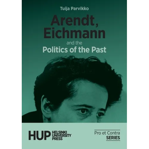 Arendt, Eichmann and the Politics of the Past - Paperback