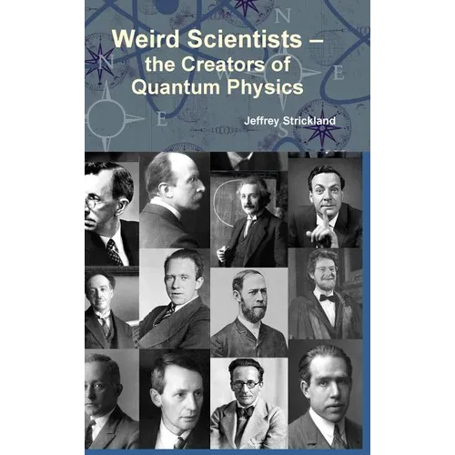 Weird Scientists - The Creators of Quantum Physics - Hardcover