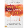 Conquering the Spirit of Death: Experiencing and Enforcing the Resurrection Power of Jesus - Paperback