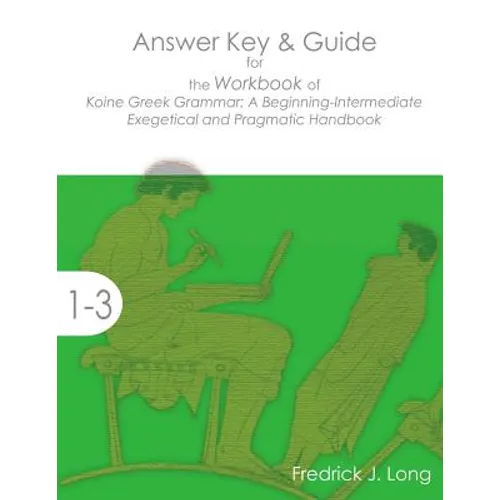 Answer Key & Guide for the Workbook of Koine Greek Grammar: A Beginning-Intermediate Exegetical and Pragmatic Handbook - Paperback