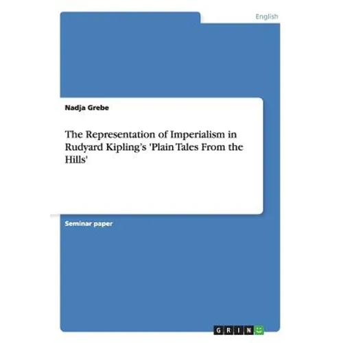 The Representation of Imperialism in Rudyard Kipling's 'Plain Tales From the Hills' - Paperback
