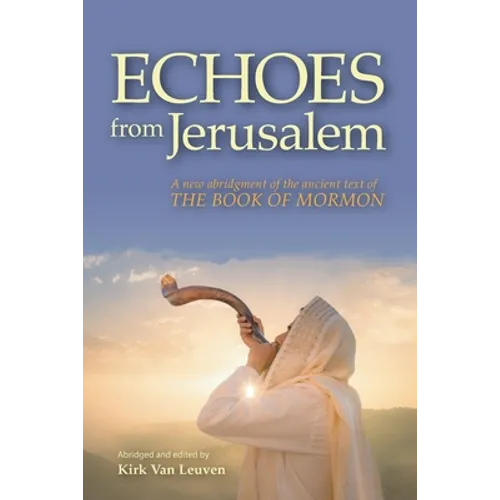 Echoes from Jerusalem: A new abridgment of the ancient text of The Book of Mormon - Paperback