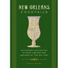 New Orleans Cocktails: An Elegant Collection of Over 100 Recipes Inspired by the Big Easy - Hardcover