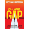 Fill Your GAP: 7 Steps for Creating a Life of Growth, Abundance and Power - Paperback