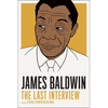 James Baldwin: The Last Interview: And Other Conversations - Paperback