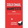 Cold Email Manifesto: How to Contact Anyone, Make More Sales, and Take Your Company to the Next Level - Paperback