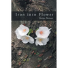 Iron into Flower - Paperback