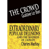 The Crowd & Extraordinary Popular Delusions and the Madness of Crowds - Paperback