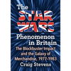 The Star Wars Phenomenon in Britain: The Blockbuster Impact and the Galaxy of Merchandise, 1977-1983 - Paperback