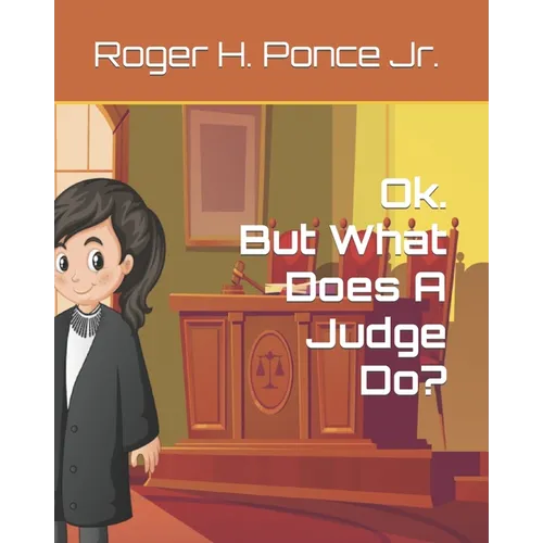 Ok. But, What Does A Judge Do? - Paperback
