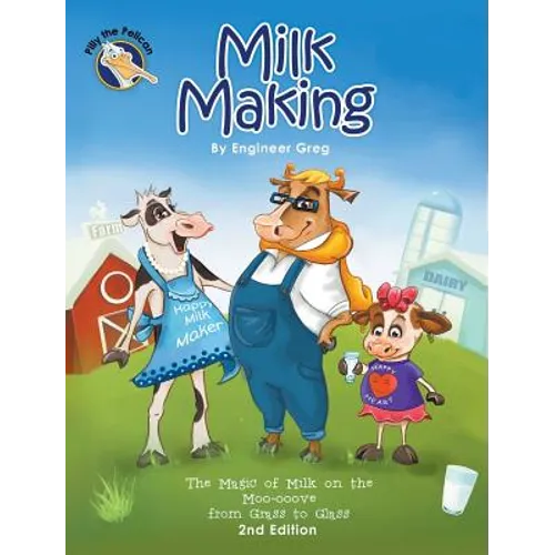Milk Making: The Magic of Milk on the Moo-ooove from Grass to Glass - Hardcover