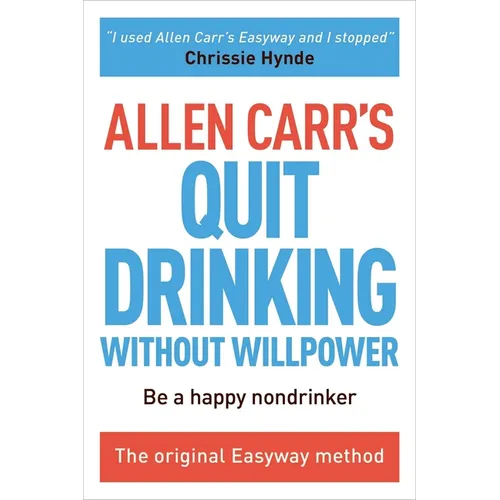 Allen Carr's Quit Drinking Without Willpower: Be a Happy Nondrinker - Paperback