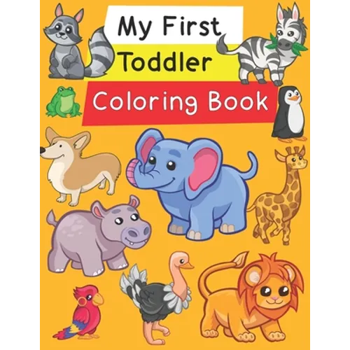 My First Toddler Coloring Book: Fun with Numbers, Letters, Shapes, Colors, and Animals! - Paperback