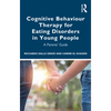 Cognitive Behaviour Therapy for Eating Disorders in Young People: A Parents' Guide - Paperback