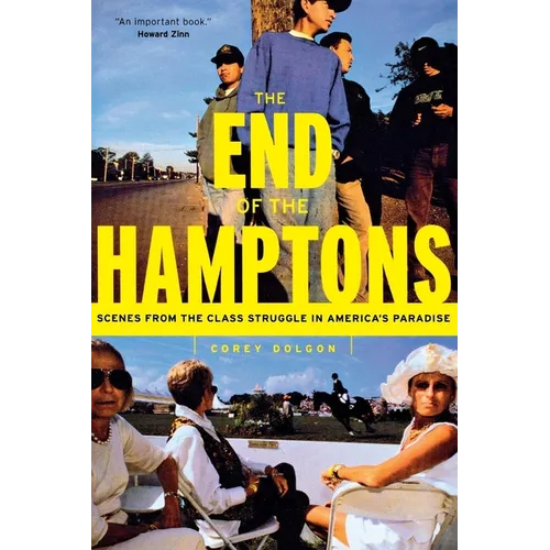 The End of the Hamptons: Scenes from the Class Struggle in America's Paradise - Paperback