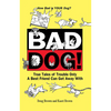Bad Dog!: True Tales of Trouble Only a Best Friend Can Get Away with - Paperback