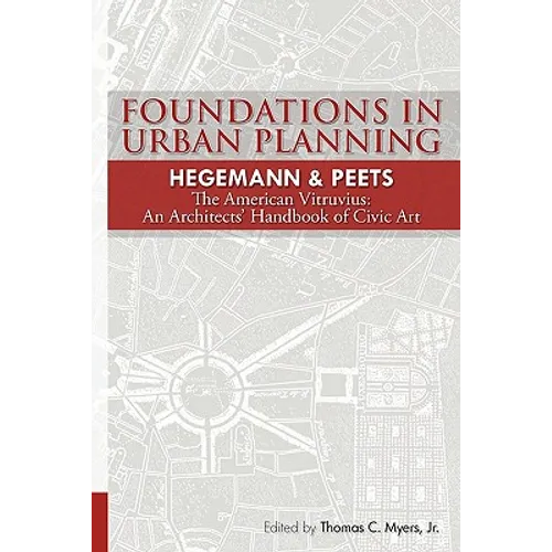 Foundations in Urban Planning - Hegemann & Peets: The American Vitruvius: An Architects' Handbook of Civic Art - Paperback
