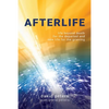 Afterlife: Life beyond death for the departed and new life for the grieving - Paperback