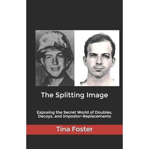 The Splitting Image: Exposing the Secret World of Doubles, Decoys, and Impostor-Replacements - Paperback