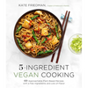 5-Ingredient Vegan Cooking: 60 Approachable Plant-Based Recipes with a Few Ingredients and Lots of Flavor - Paperback